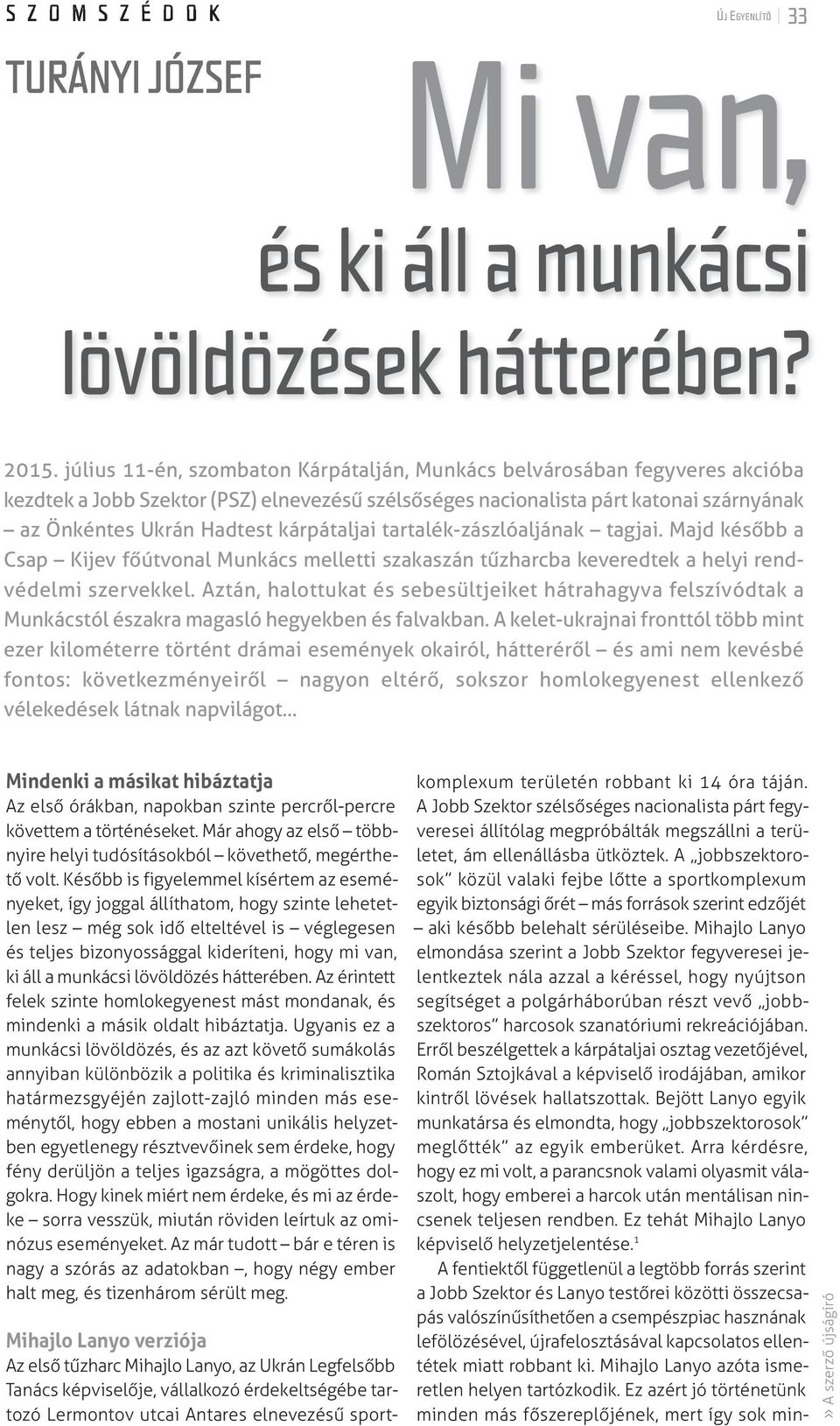 kárpátaljai tartalék-zászlóaljának tagjai. Majd később a Csap Kijev főútvonal Munkács melletti szakaszán tűzharcba keveredtek a helyi rendvédelmi szervekkel.
