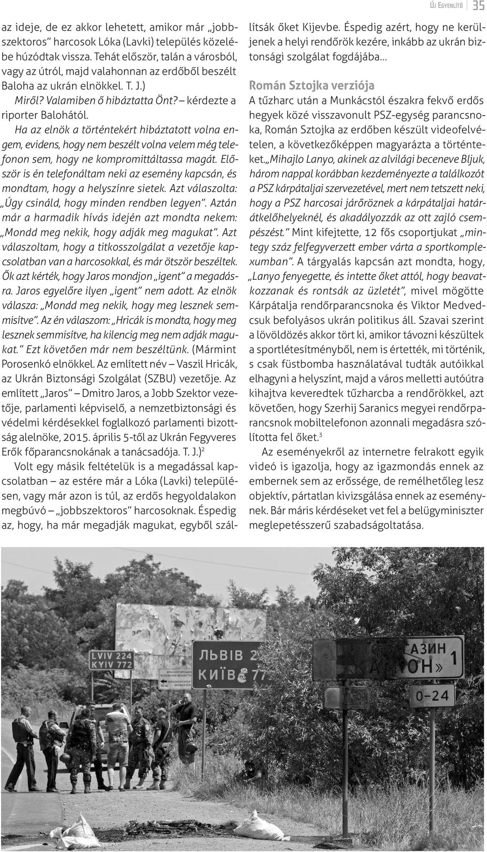 Ha az elnök a történtekért hibáztatott volna en - gem, evidens, hogy nem beszélt volna velem még telefonon sem, hogy ne kompromittáltassa magát.