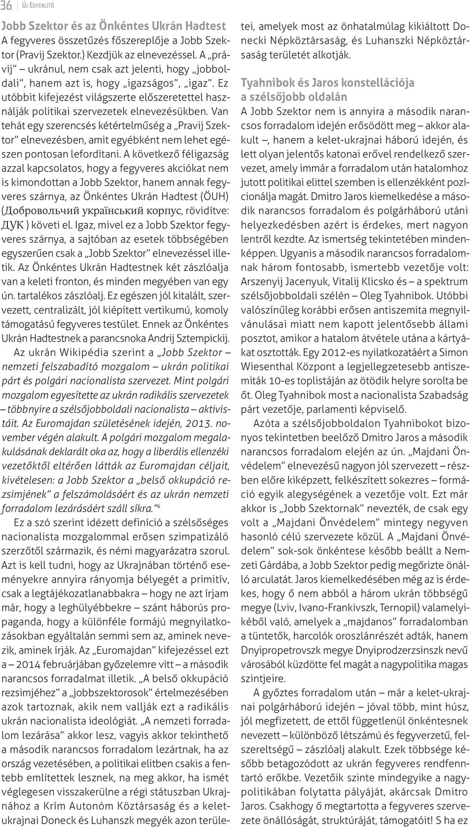 Van tehát egy szerencsés kétértelműség a Pravij Szek - tor elnevezésben, amit egyébként nem lehet egészen pontosan lefordítani.