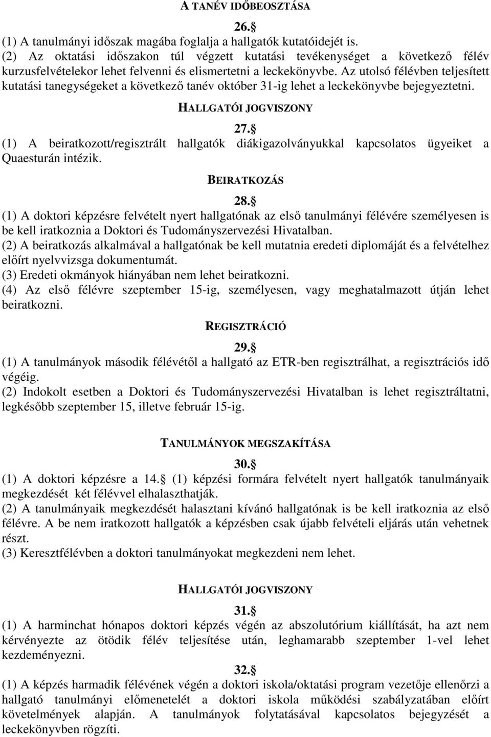 Az utolsó félévben teljesített kutatási tanegységeket a következı tanév október 31-ig lehet a leckekönyvbe bejegyeztetni. HALLGATÓI JOGVISZONY 27.