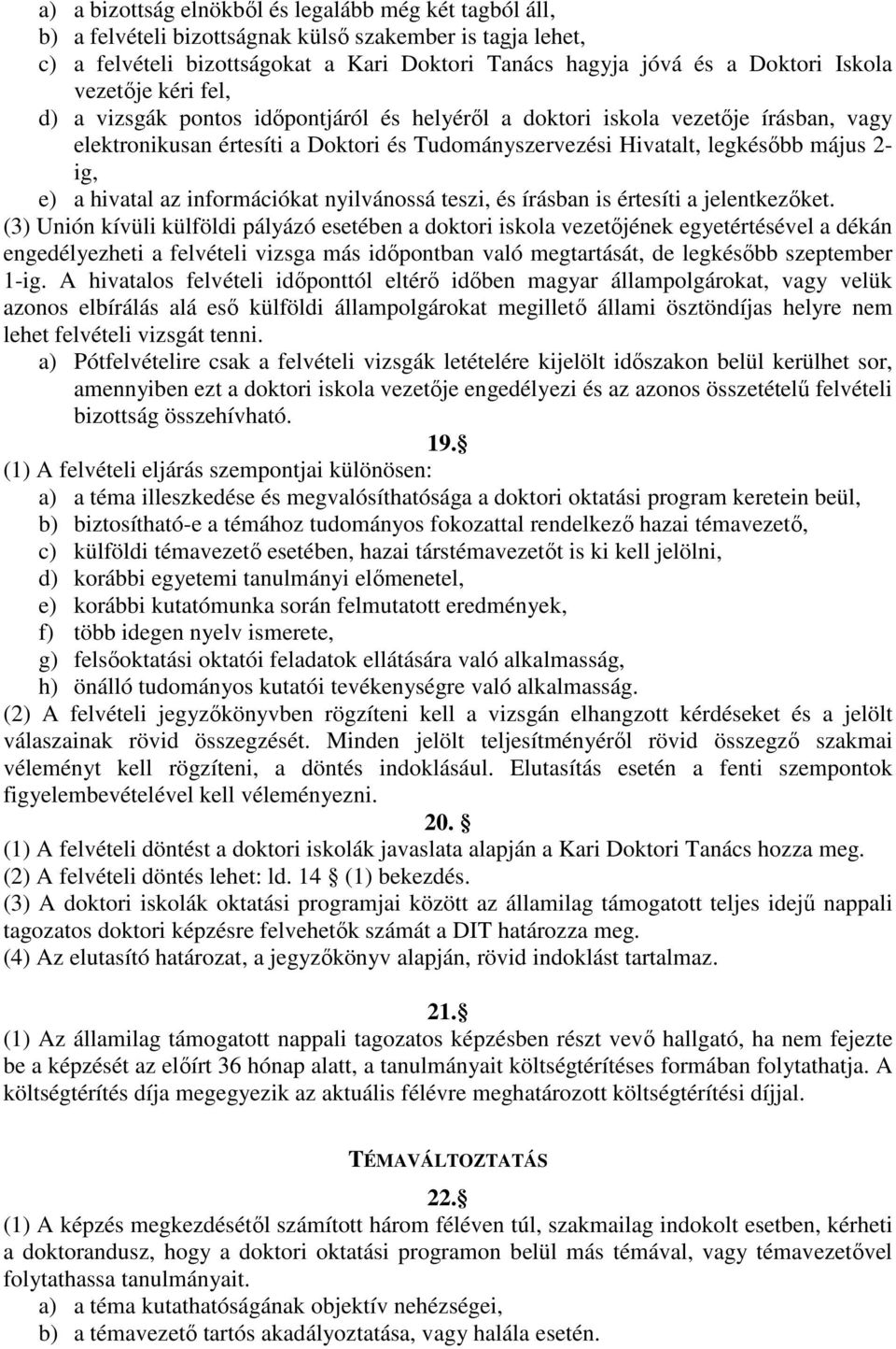 hivatal az információkat nyilvánossá teszi, és írásban is értesíti a jelentkezıket.