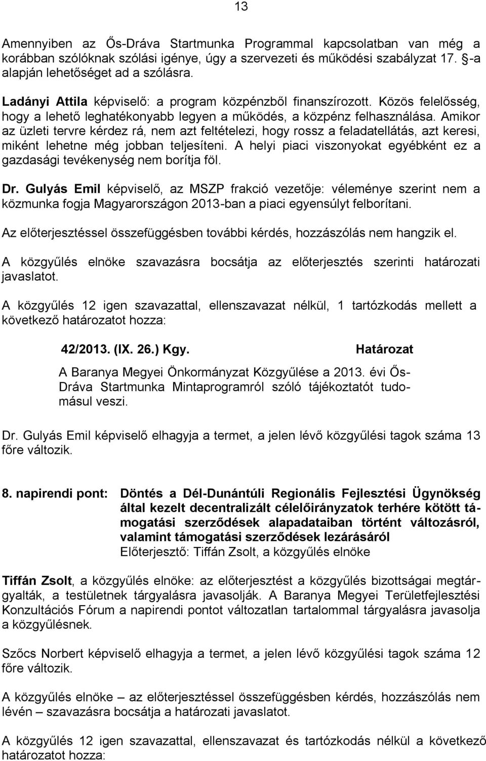 Amikor az üzleti tervre kérdez rá, nem azt feltételezi, hogy rossz a feladatellátás, azt keresi, miként lehetne még jobban teljesíteni.