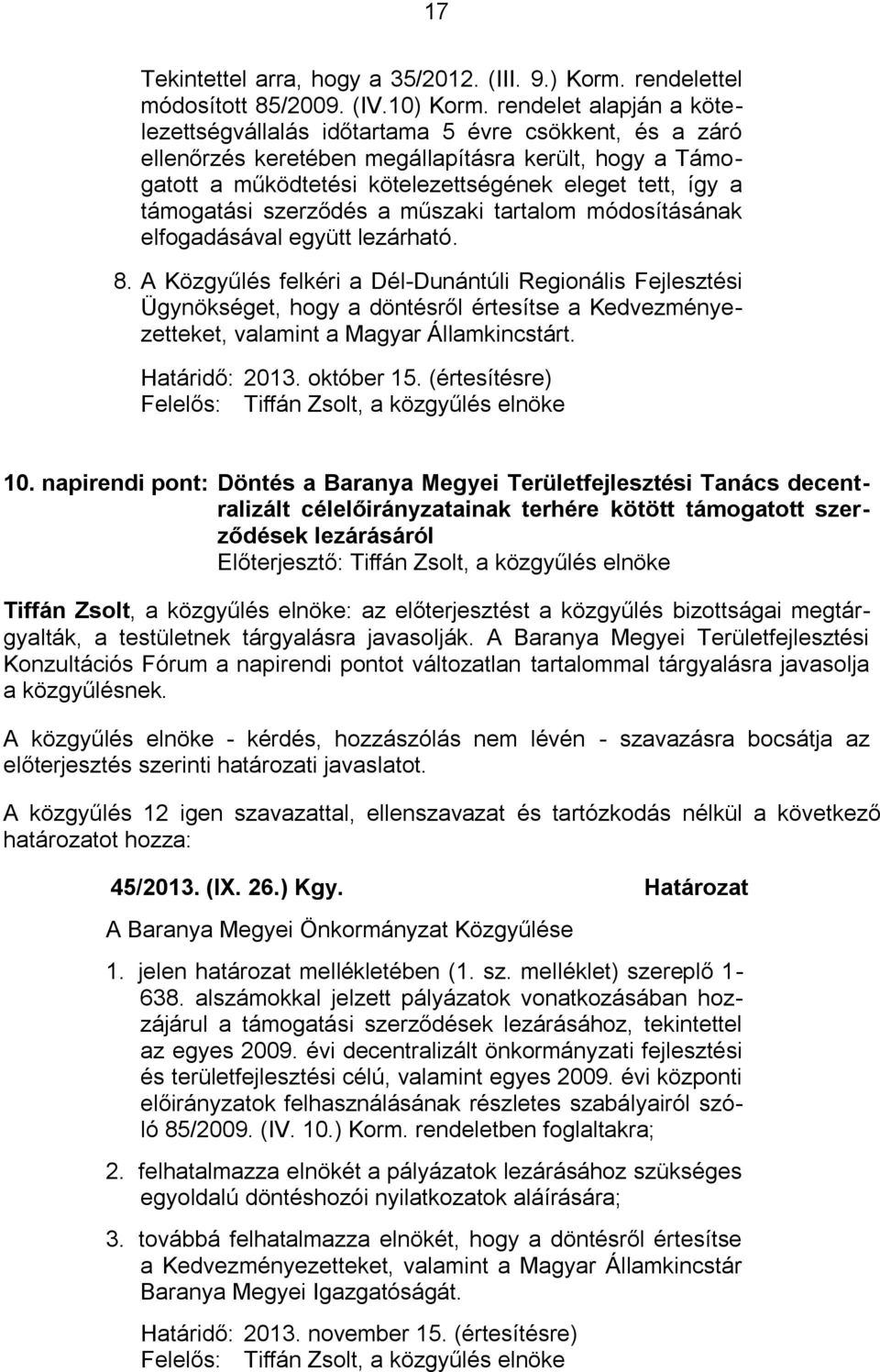 támogatási szerződés a műszaki tartalom módosításának elfogadásával együtt lezárható. 8.