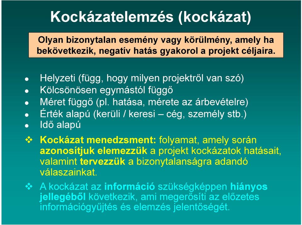 hatása, mérete az árbevételre) Érték alapú (kerüli / keresi cég, személy stb.