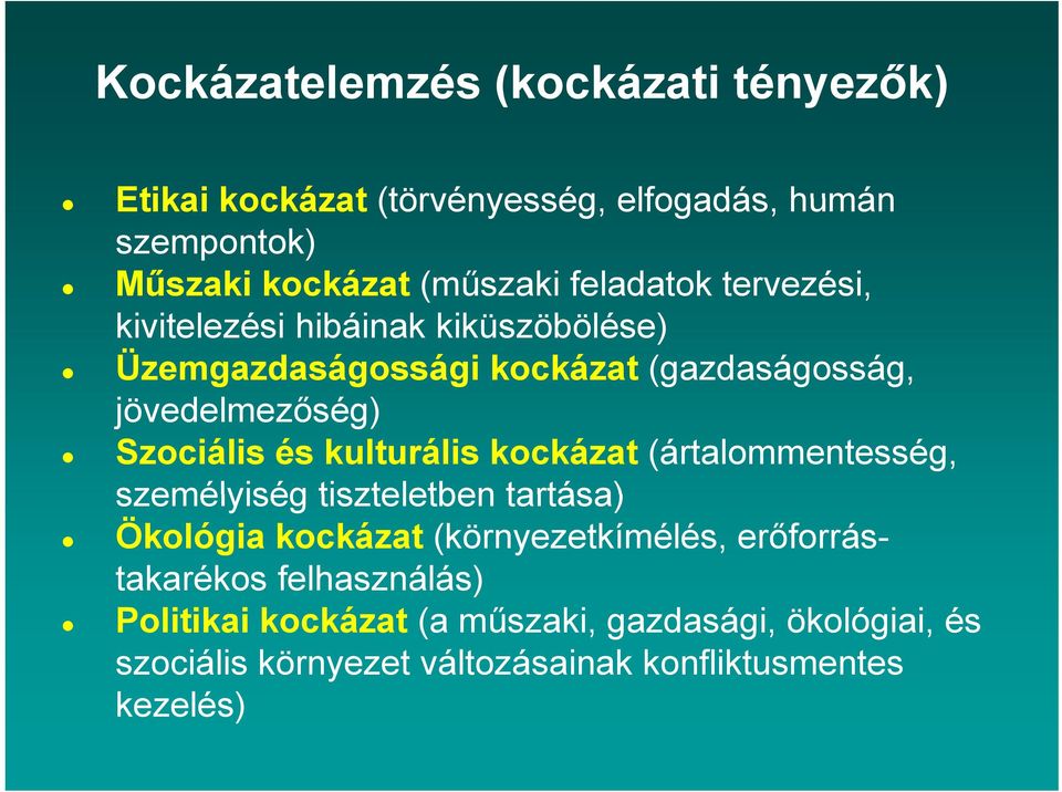 és kulturális kockázat (ártalommentesség, személyiség tiszteletben tartása) Ökológia kockázat (környezetkímélés,