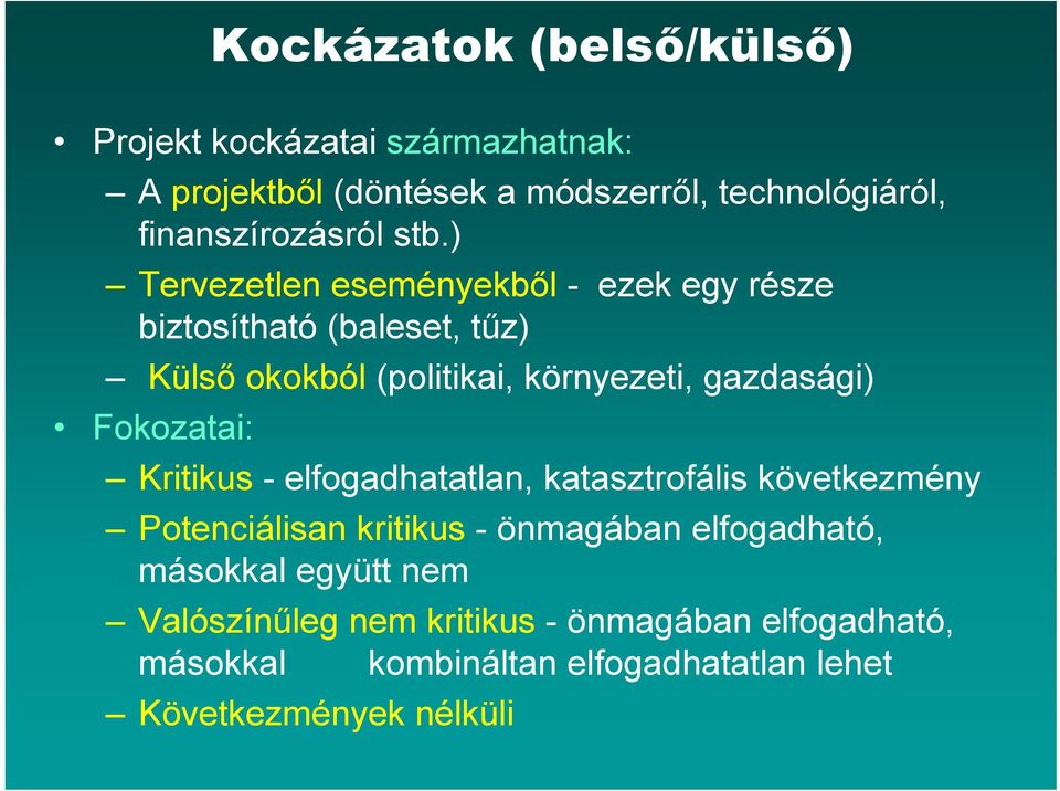 ) Tervezetlen eseményekből - ezek egy része biztosítható (baleset, tűz) Külső okokból (politikai, környezeti, gazdasági) g