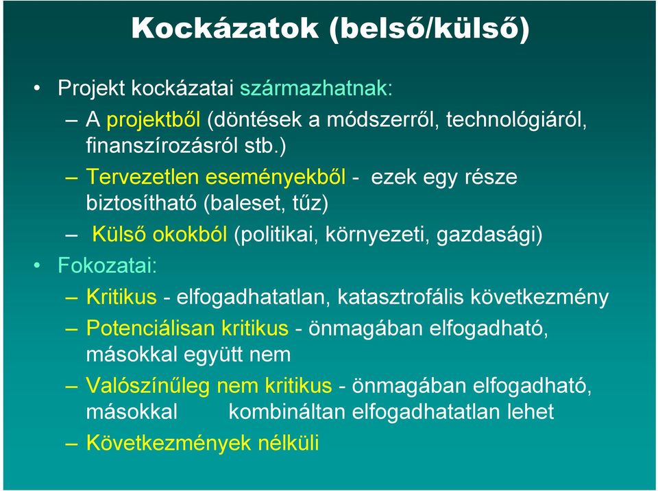 ) Tervezetlen eseményekből - ezek egy része biztosítható (baleset, tűz) Külső okokból (politikai, környezeti, gazdasági) g