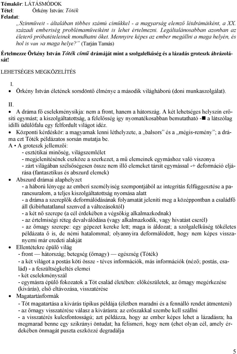 (Tarján Tamás) Értelmezze Örkény István Tóték című drámáját mint a szolgalelkűség és a lázadás groteszk ábrázolását! LEHETSÉGES MEGKÖZELÍTÉS I.