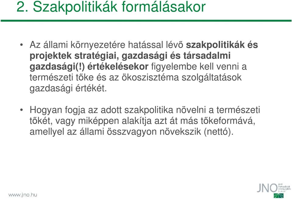 ) értékelésekor figyelembe kell venni a természeti tőke és az ökoszisztéma szolgáltatások gazdasági