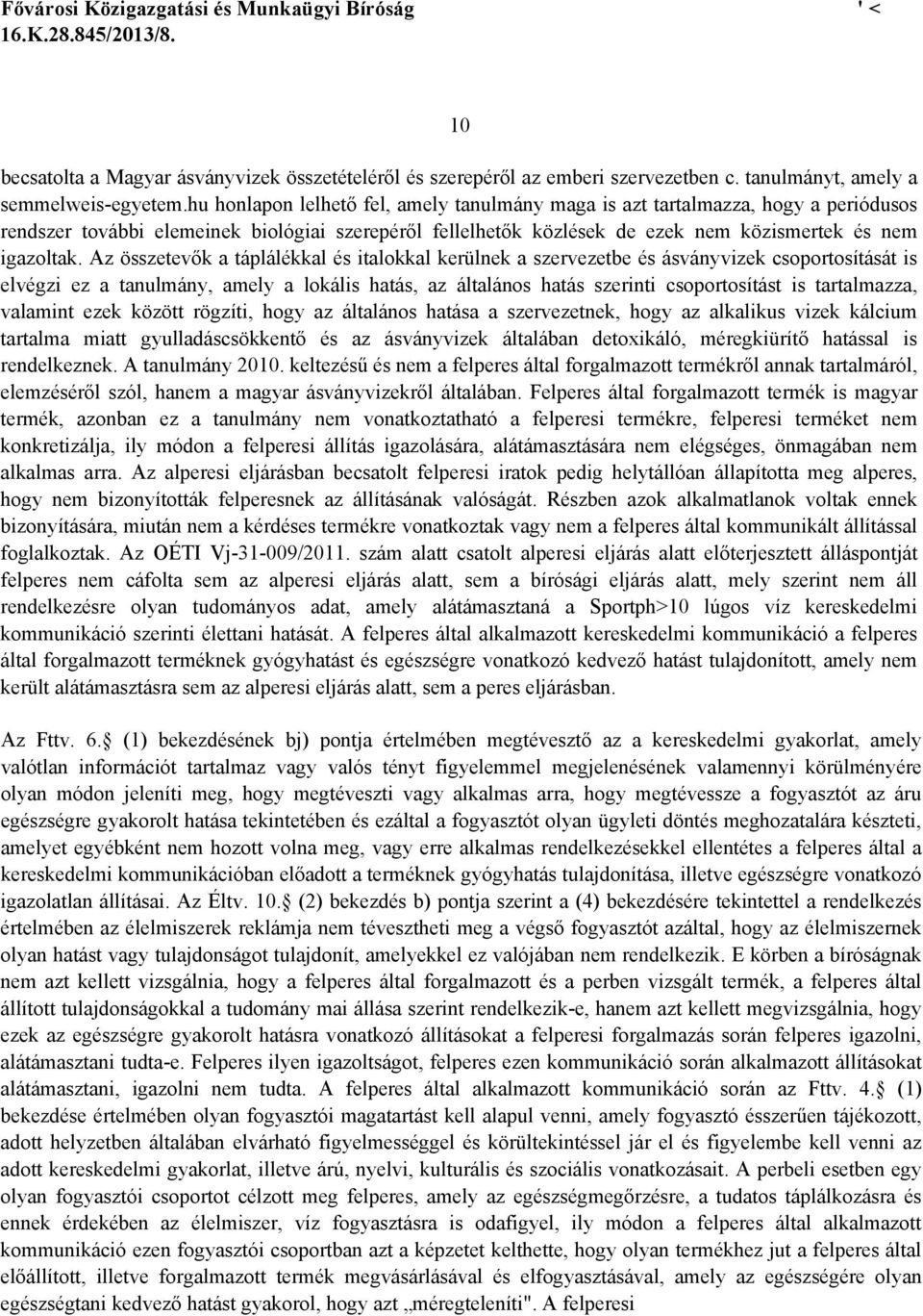 Az összetevők a táplálékkal és italokkal kerülnek a szervezetbe és ásványvizek csoportosítását is elvégzi ez a tanulmány, amely a lokális hatás, az általános hatás szerinti csoportosítást is