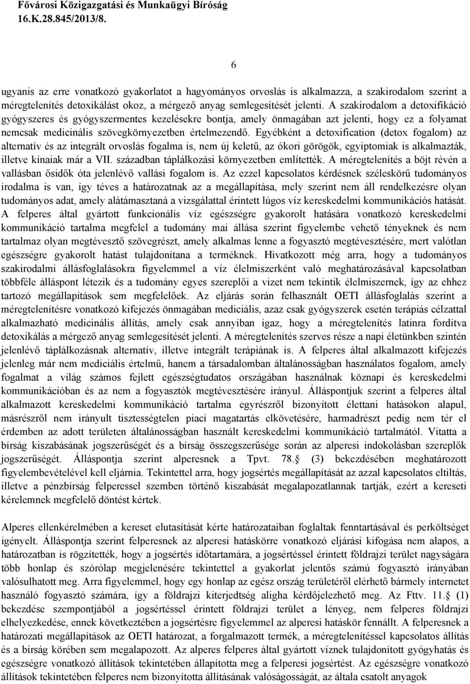 Egyébként a detoxification (detox fogalom) az alternatív és az integrált orvoslás fogalma is, nem új keletű, az ókori görögök, egyiptomiak is alkalmazták, illetve kínaiak már a VII.