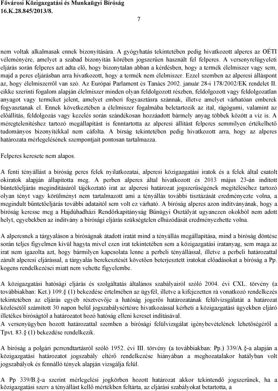 Ezzel szemben az alperesi álláspont az, hogy élelmiszerről van szó. Az Európai Parlament és Tanács 2002. január 28-i 178/2002/EK rendelet II.