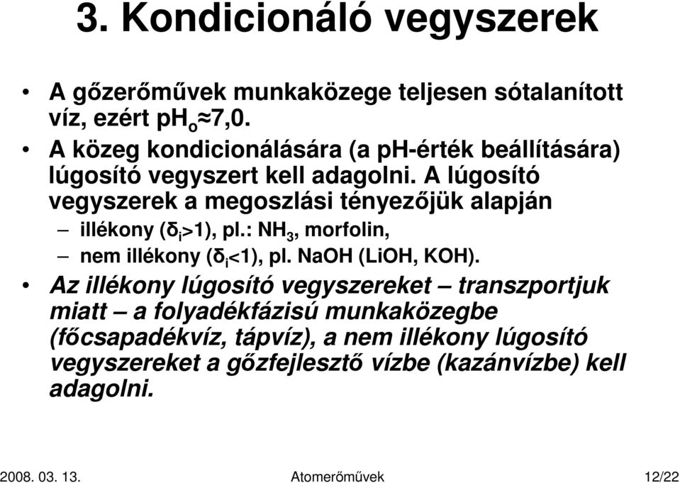 A lúgosító vegyszerek a megoszlási tényezıjük alapján illékony (δ i >1), pl.: NH 3, morfolin, nem illékony (δ i <1), pl.