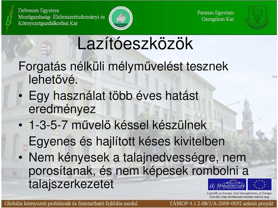 készülnek Egyenes és hajlított késes kivitelben Nem kényesek a