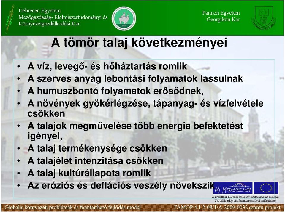 vízfelvétele csökken A talajok megmővelése több energia befektetést igényel, A talaj termékenysége