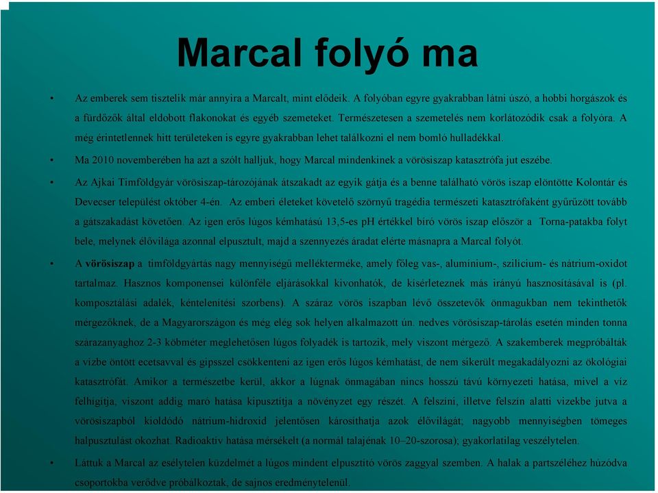 Ma 2010 novemberében ha azt a szólt halljuk, hogy Marcal mindenkinek a vörösiszap katasztrófa jut eszébe.