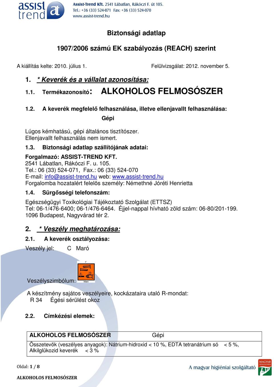 Biztonsági adatlap szállítójának adatai: Forgalmazó: ASSIST-TREND KFT. 2541 Lábatlan, Rákóczi F. u. 105. Tel.: 06 (33) 524-071, Fax.: 06 (33) 524-070 E-mail: info@assist-trend.hu web: www.