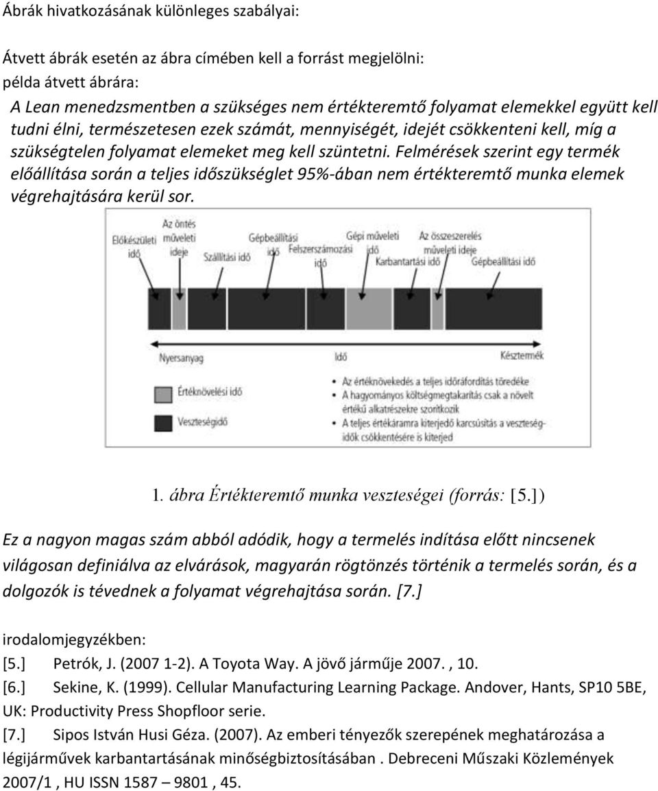 Felmérések szerint egy termék előállítása során a teljes időszükséglet 95%-ában nem értékteremtő munka elemek végrehajtására kerül sor. 1. ábra Értékteremtő munka veszteségei (forrás: [5.