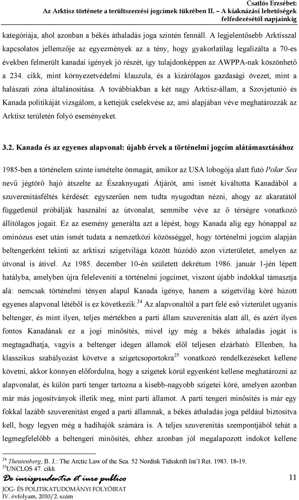 köszönhető a 234. cikk, mint környezetvédelmi klauzula, és a kizárólagos gazdasági övezet, mint a halászati zóna általánosítása.