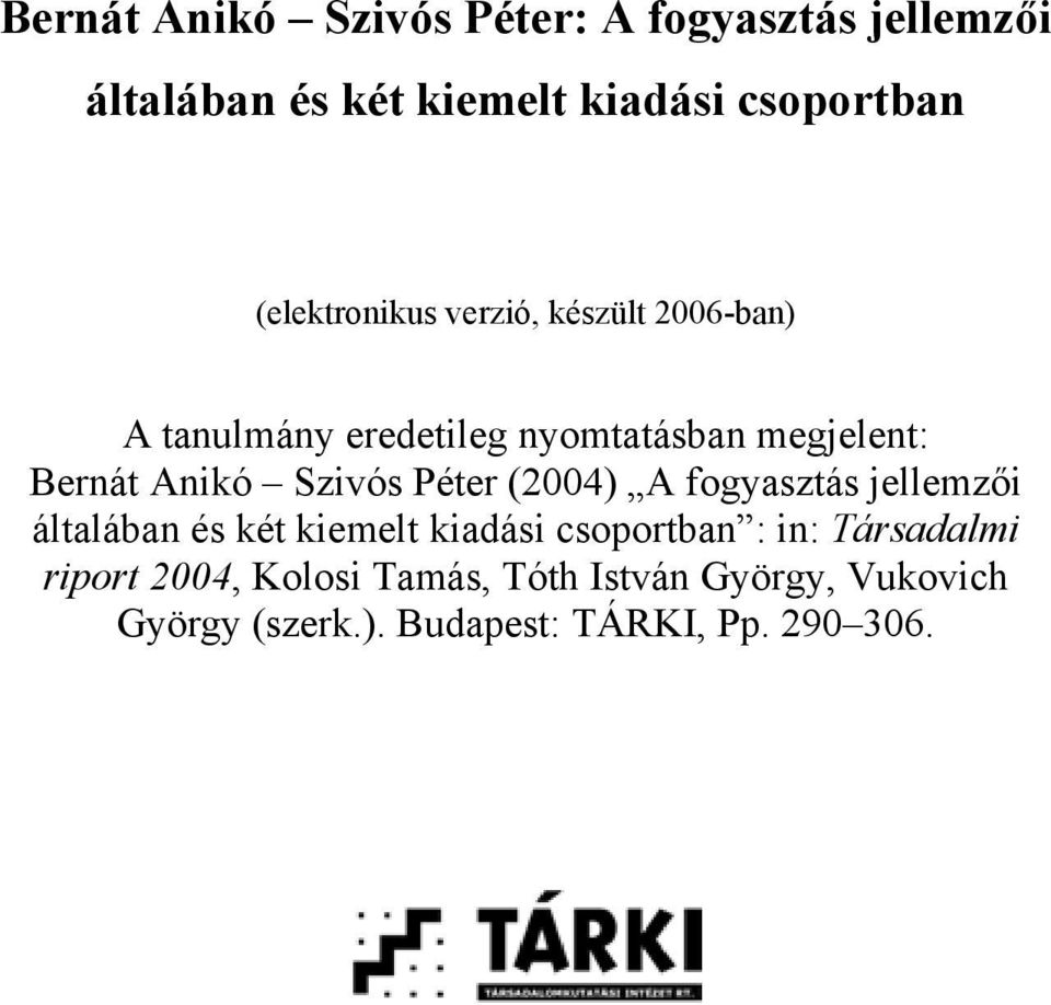 Szivós Péter (2004) A fogyasztás jellemzői általában és két kiemelt kiadási csoportban : in: