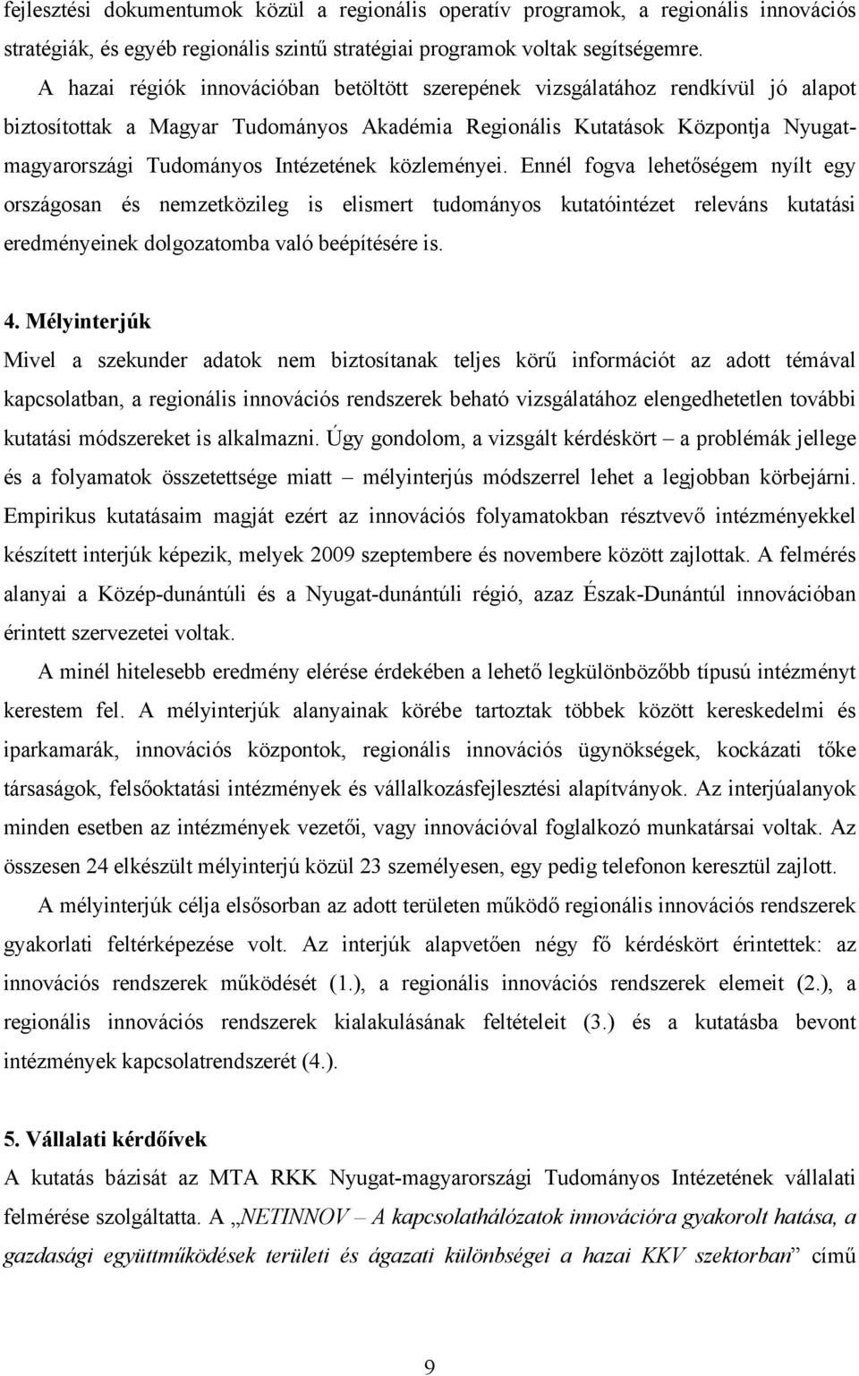 közleményei. Ennél fogva lehetőségem nyílt egy országosan és nemzetközileg is elismert tudományos kutatóintézet releváns kutatási eredményeinek dolgozatomba való beépítésére is. 4.