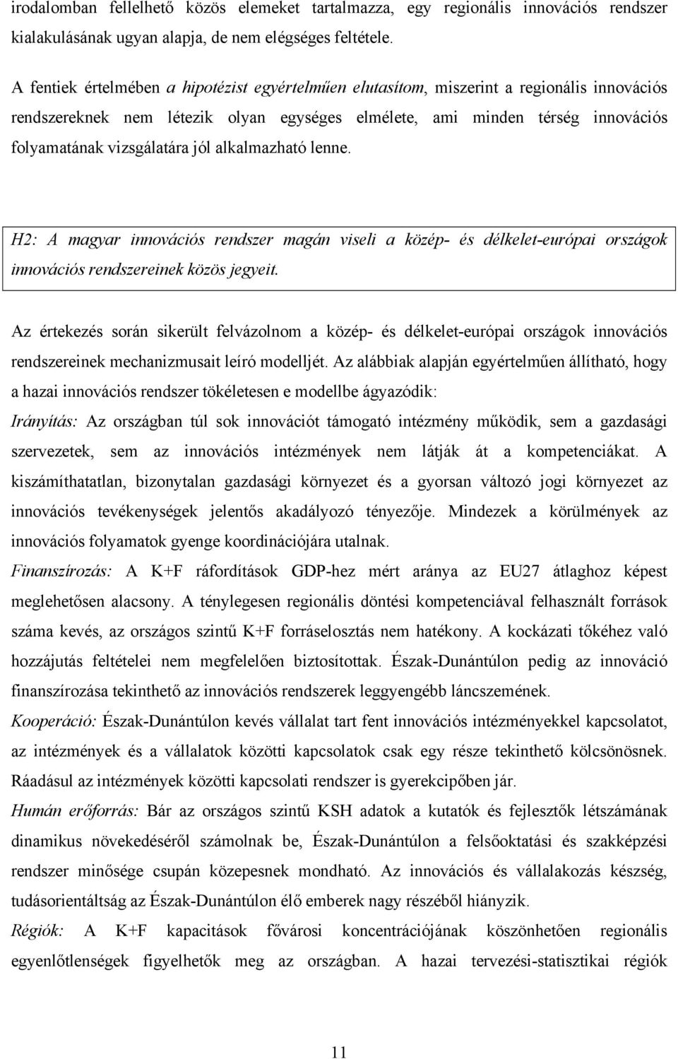 jól alkalmazható lenne. H2: A magyar innovációs rendszer magán viseli a közép- és délkelet-európai országok innovációs rendszereinek közös jegyeit.