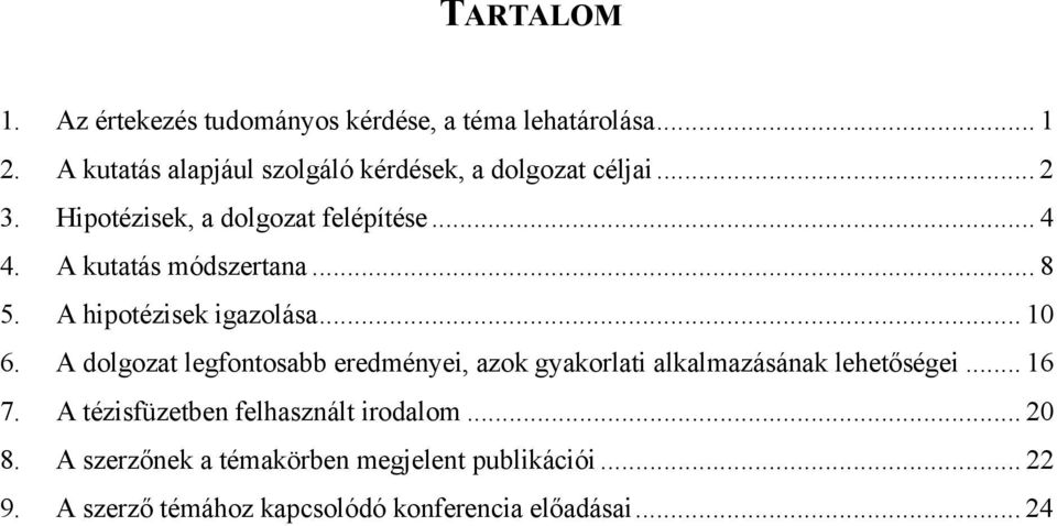 A kutatás módszertana... 8 5. A hipotézisek igazolása... 10 6.