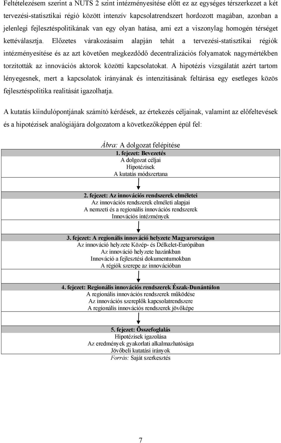 Előzetes várakozásaim alapján tehát a tervezési-statisztikai régiók intézményesítése és az azt követően megkezdődő decentralizációs folyamatok nagymértékben torzították az innovációs aktorok közötti