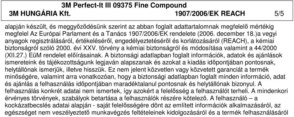 december 18.)a vegyi anyagok regisztrálásáról, értékelésérıl, engedélyeztetésérıl és korlátozásáról (REACH), a kémiai biztonságról szóló 2000. évi XXV.