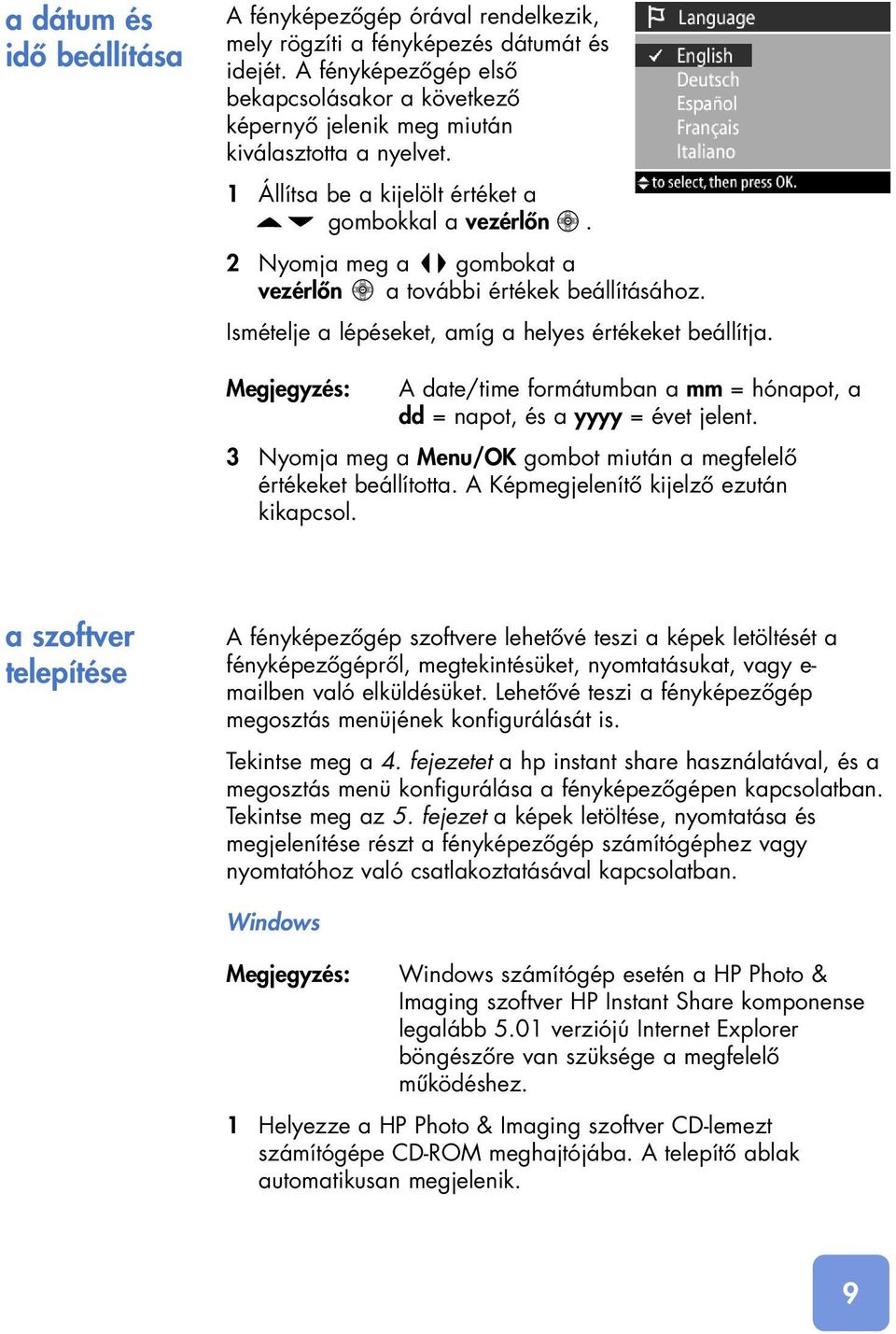 2 Nyomja meg a gombokat a vezérlôn a további értékek beállításához. Ismételje a lépéseket, amíg a helyes értékeket beállítja.