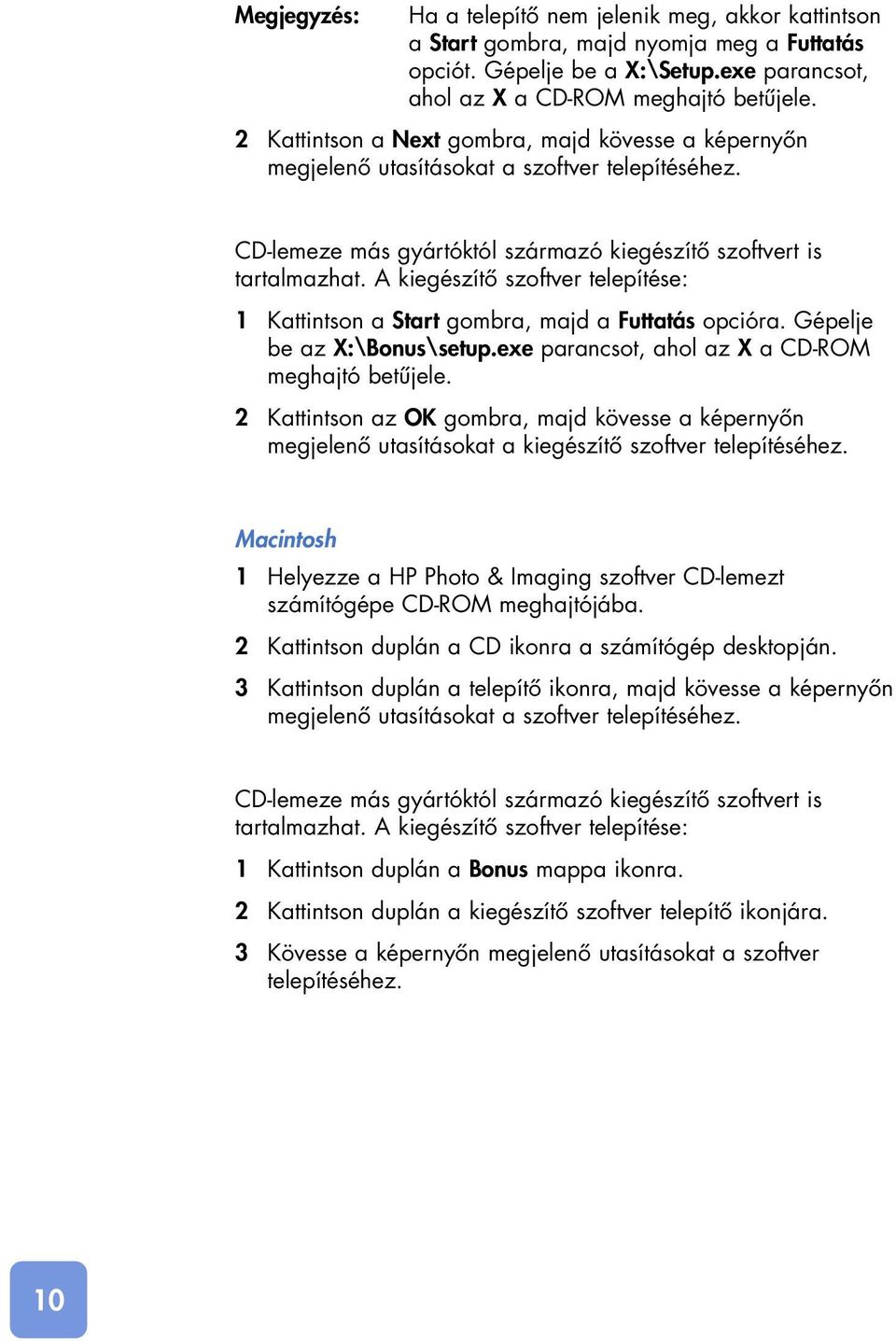 A kiegészítô szoftver telepítése: 1 Kattintson a Start gombra, majd a Futtatás opcióra. Gépelje be az X:\Bonus\setup.exe parancsot, ahol az X a CD-ROM meghajtó betûjele.