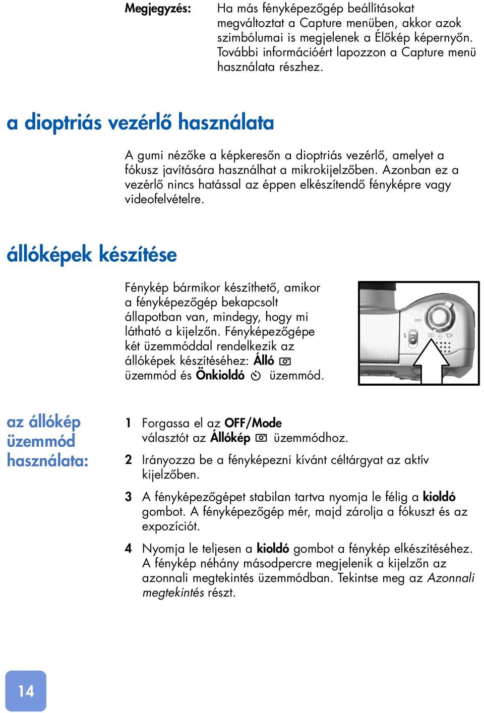 a dioptriás vezérlô használata A gumi nézôke a képkeresôn a dioptriás vezérlô, amelyet a fókusz javítására használhat a mikrokijelzôben.