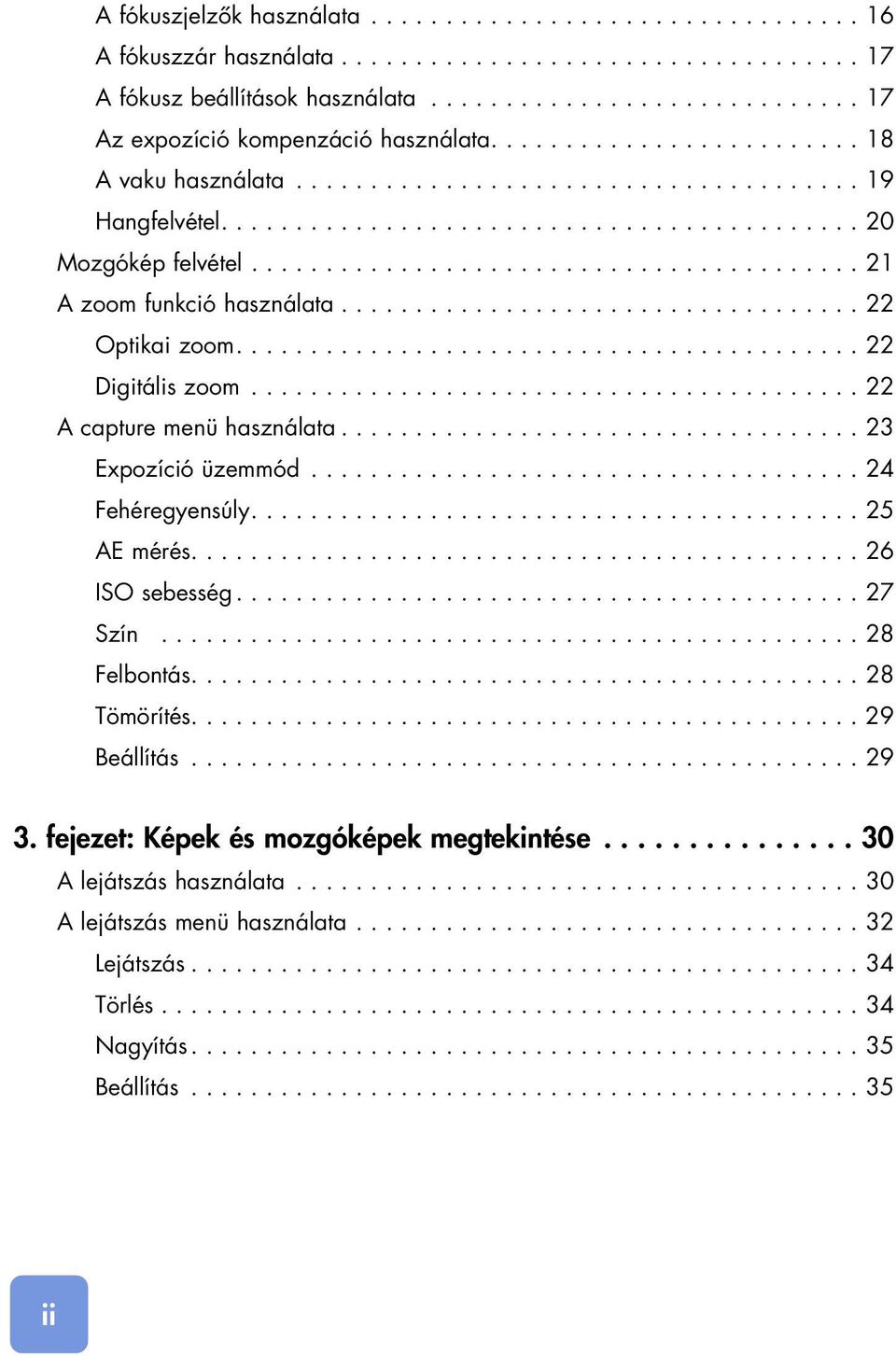 .................................. 22 Optikai zoom.......................................... 22 Digitális zoom......................................... 22 A capture menü használata.