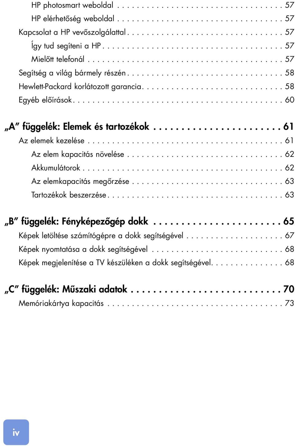 ............................ 58 Egyéb elôírások........................................... 60 A függelék: Elemek és tartozékok....................... 61 Az elemek kezelése.