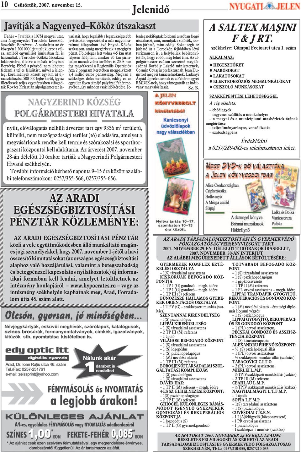 amelyet a megvásárlónak rendbe kell tennie és szórakozási és sporthorgászati központtá kell alakítania. Az árverést 2007.