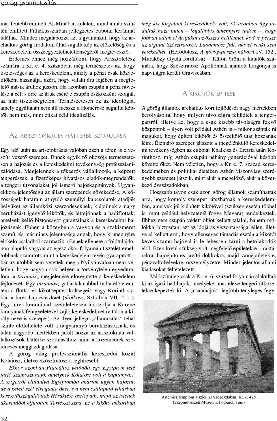 Érdemes ehhez még hozzáfûzni, hogy Arisztotelész számára a Kr. e. 4.