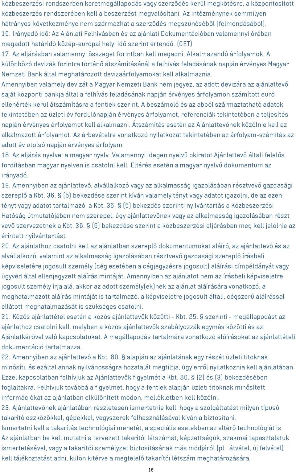 Irányadó idő: Az Ajánlati Felhívásban és az ajánlati Dokumentációban valamennyi órában megadott határidő közép-európai helyi idő szerint értendő. (CET) 17.