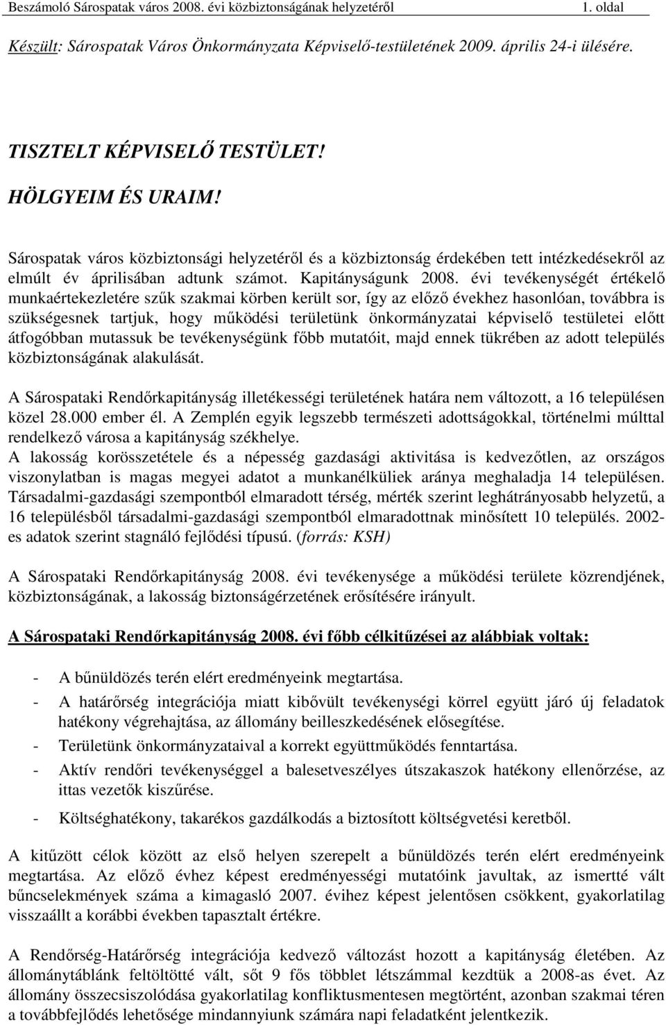 évi tevékenységét értékelı munkaértekezletére szők szakmai körben került sor, így az elızı évekhez hasonlóan, továbbra is szükségesnek tartjuk, hogy mőködési területünk önkormányzatai képviselı