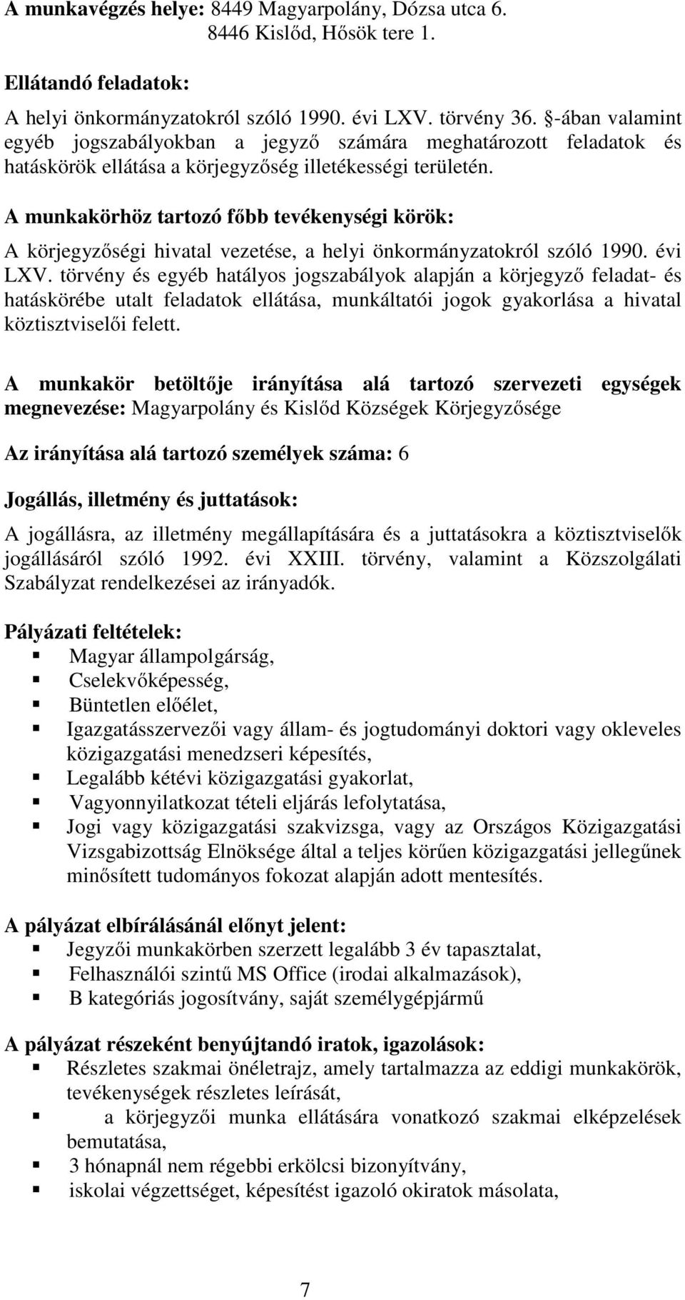 A munkakörhöz tartozó főbb tevékenységi körök: A körjegyzőségi hivatal vezetése, a helyi önkormányzatokról szóló 1990. évi LXV.