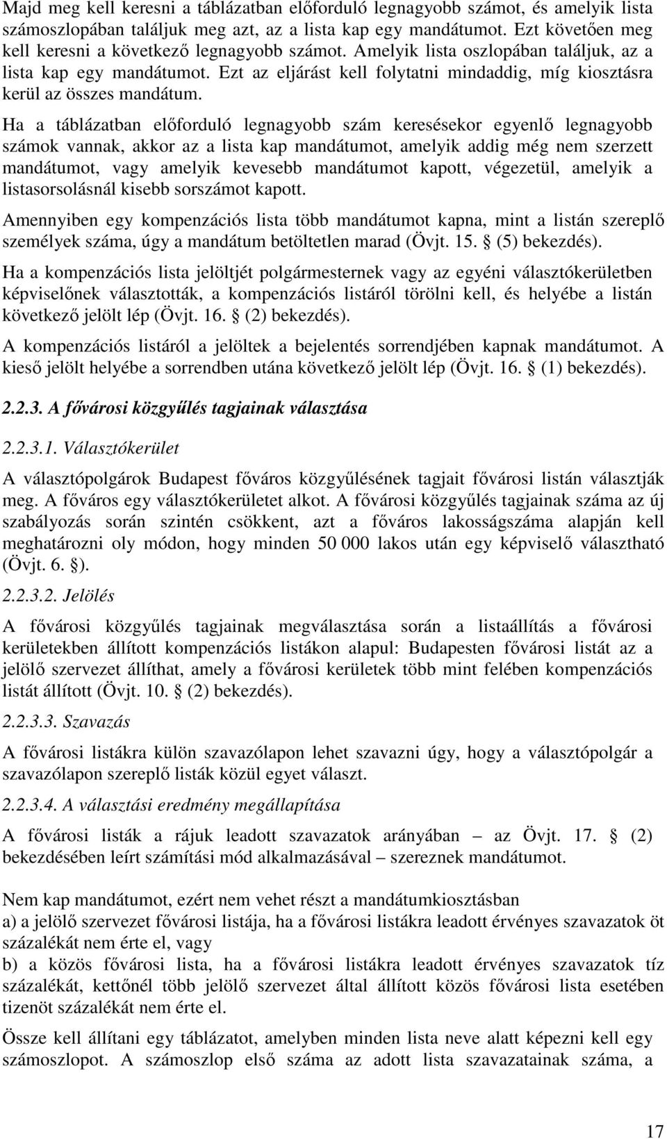 Ezt az eljárást kell folytatni mindaddig, míg kiosztásra kerül az összes mandátum.