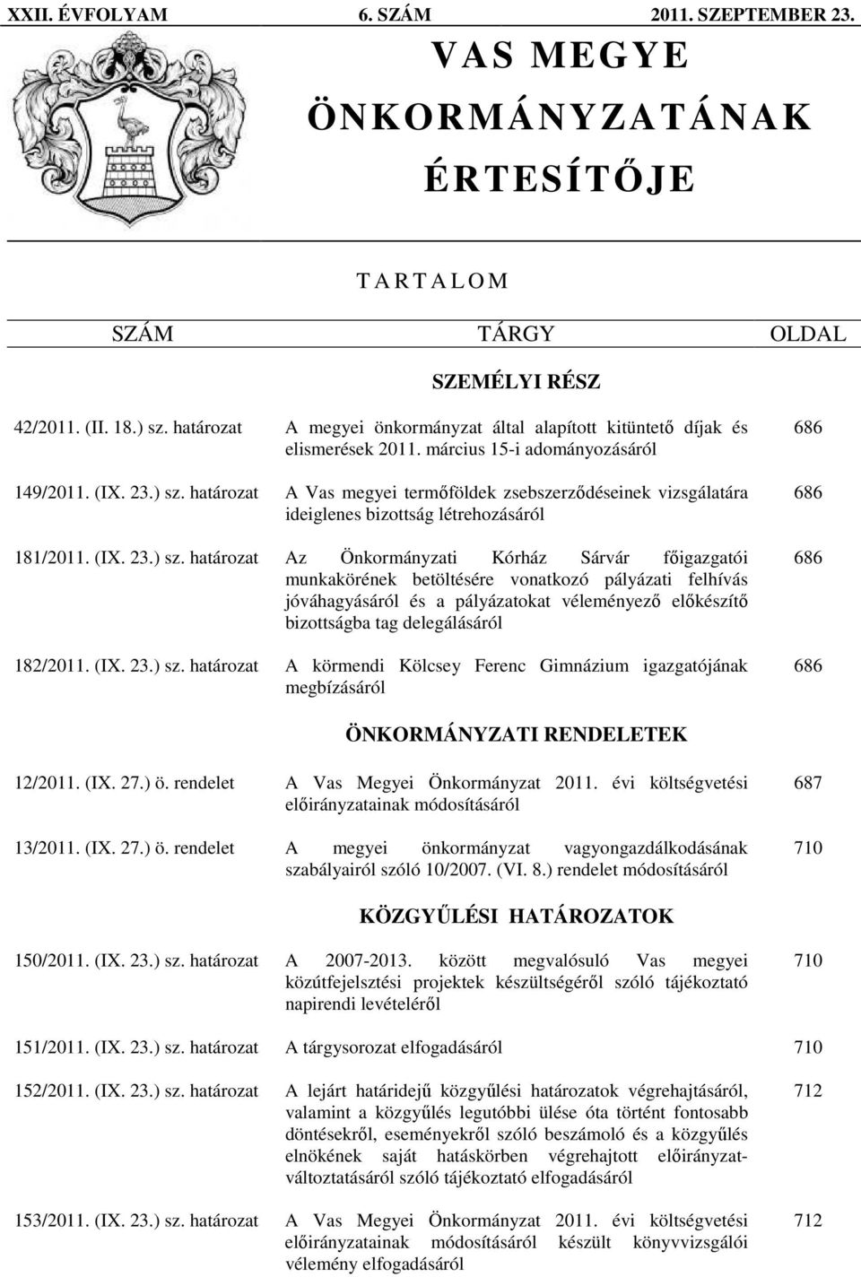 határozat A Vas megyei termıföldek zsebszerzıdéseinek vizsgálatára ideiglenes bizottság létrehozásáról 181/2011. (IX. 23.) sz.