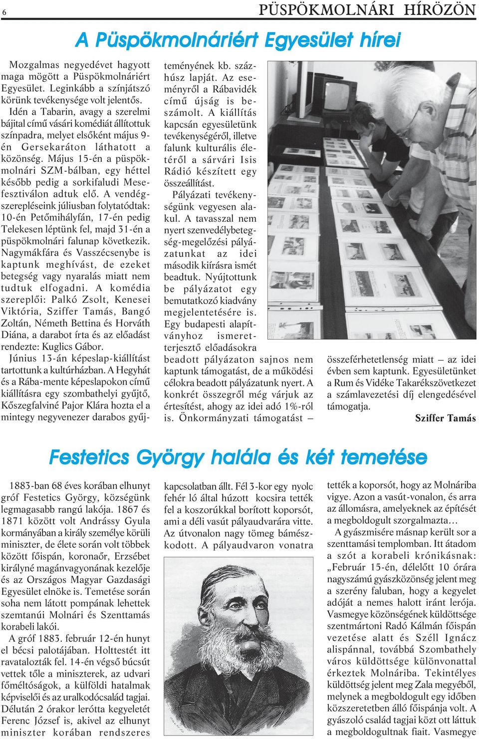 Május 15-én a püspökmolnári SZM-bálban, egy héttel késõbb pedig a sorkifaludi Mesefesztiválon adtuk elõ.
