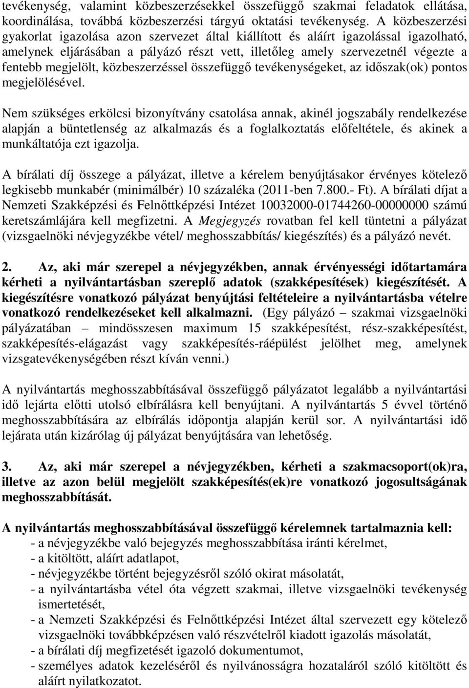 megjelölt, közbeszerzéssel összefüggı tevékenységeket, az idıszak(ok) pontos megjelölésével.