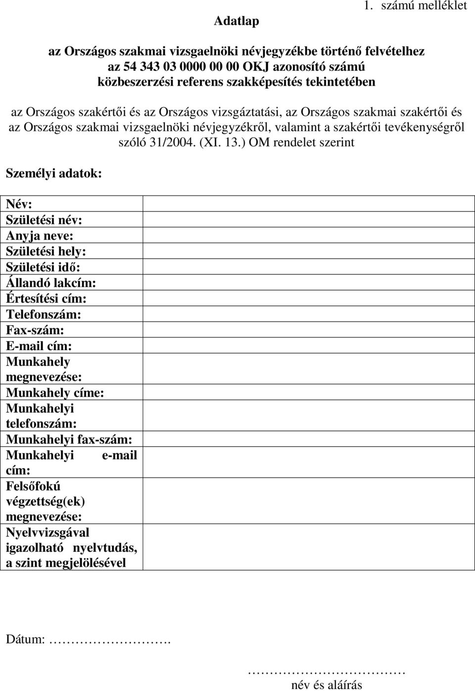 Országos szakértıi és az Országos vizsgáztatási, az Országos szakmai szakértıi és az Országos szakmai vizsgaelnöki névjegyzékrıl, valamint a szakértıi tevékenységrıl szóló 31/2004. (XI.