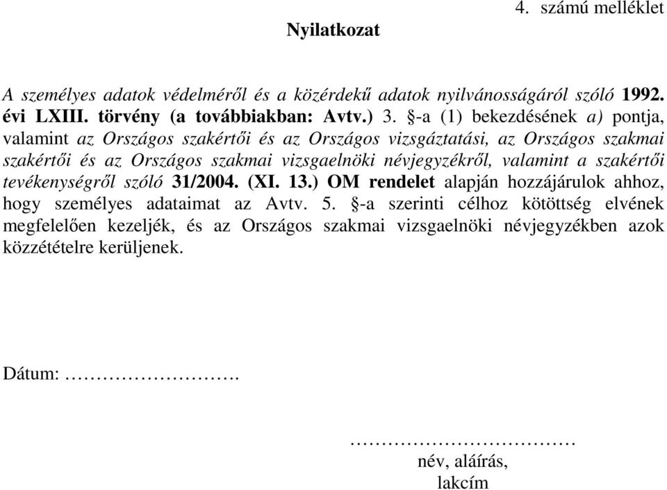 vizsgaelnöki névjegyzékrıl, valamint a szakértıi tevékenységrıl szóló 31/2004. (XI. 13.