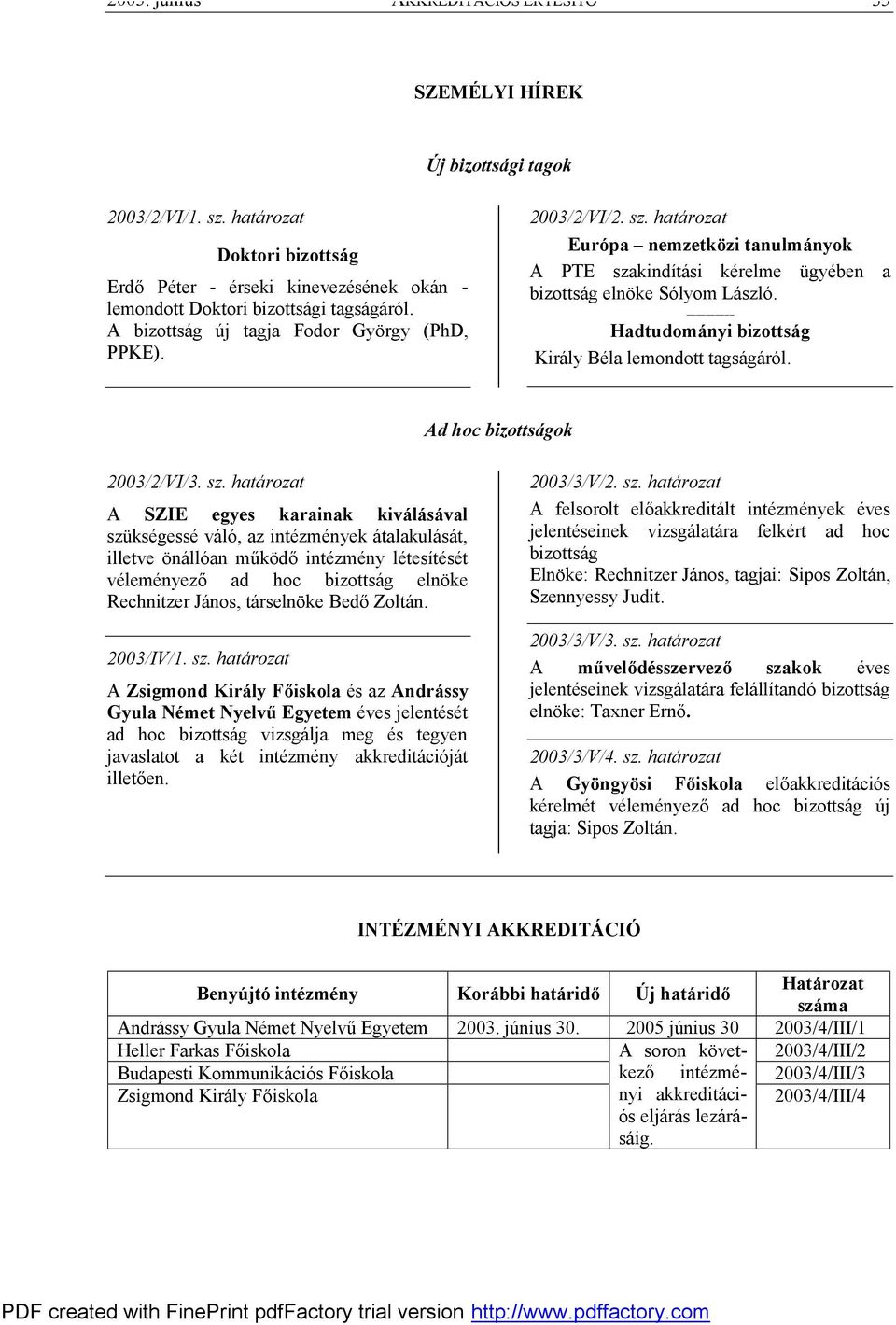---------- Hadtudományi bizottság Király Béla lemondott tagságáról. Ad hoc bizottságok 2003/2/VI/3. sz.