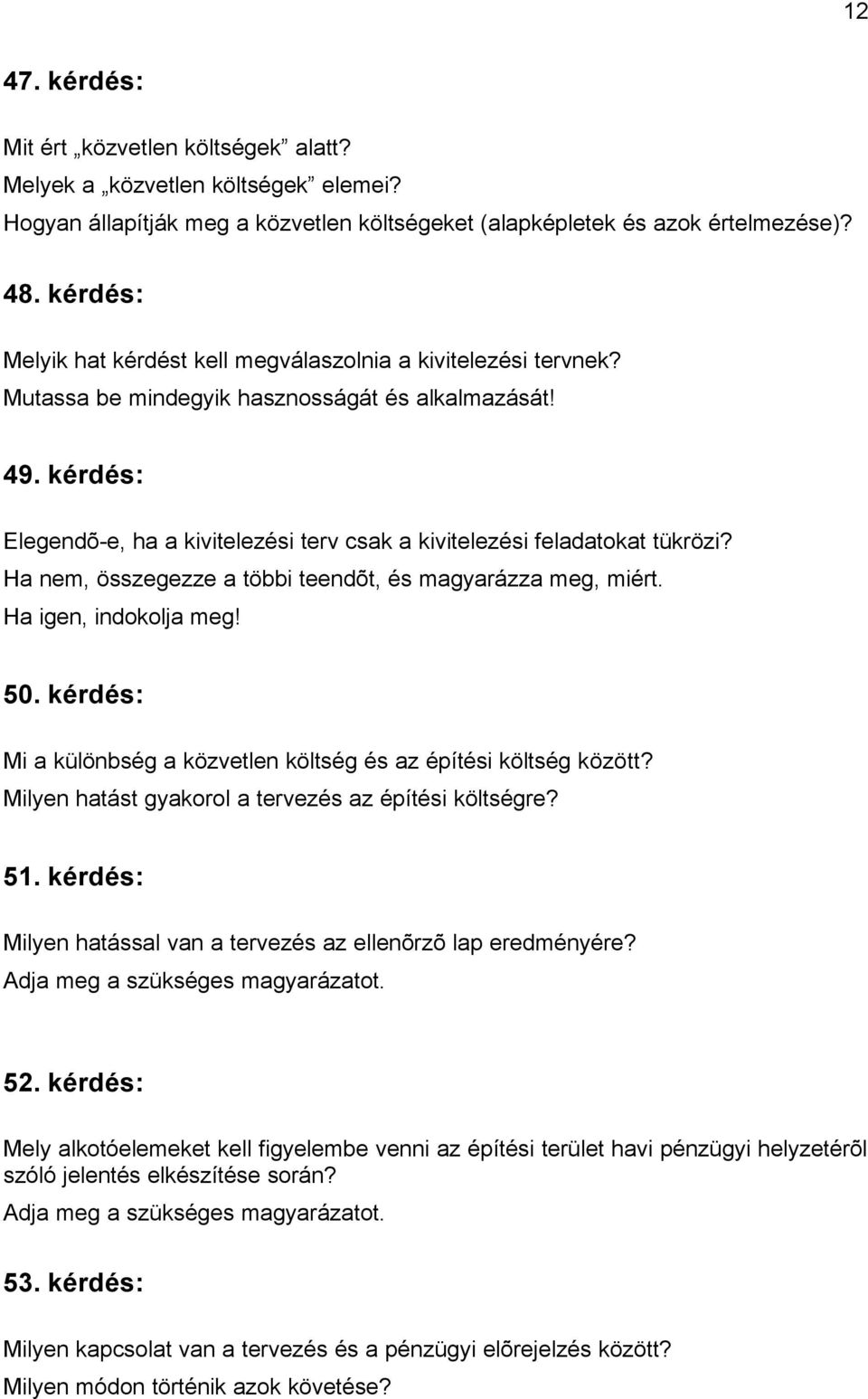 kérdés: Elegendõ-e, ha a kivitelezési terv csak a kivitelezési feladatokat tükrözi? Ha nem, összegezze a többi teendõt, és magyarázza meg, miért. Ha igen, indokolja meg! 50.