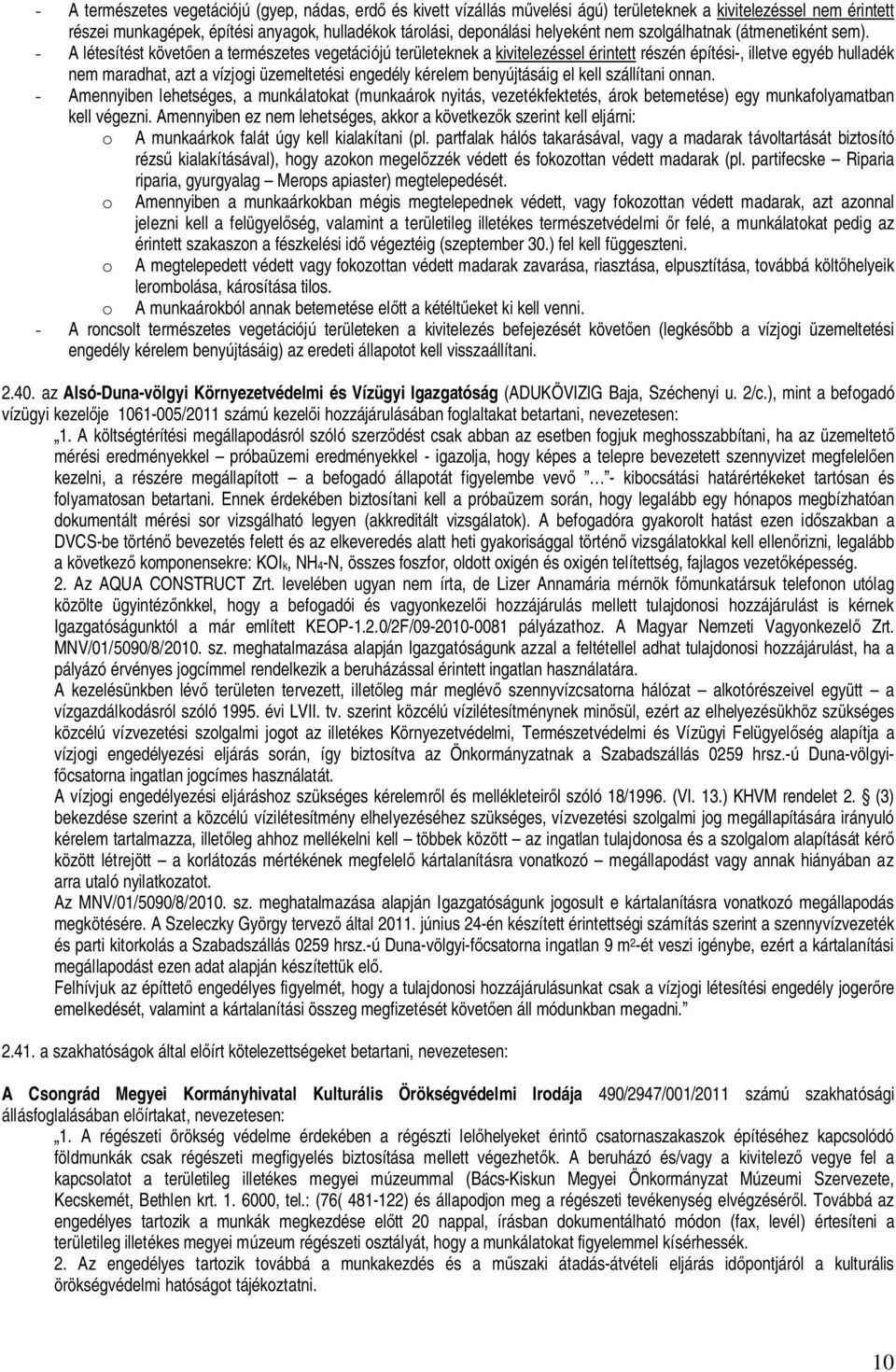 - A létesítést követ en a természetes vegetációjú területeknek a kivitelezéssel érintett részén építési-, illetve egyéb hulladék nem maradhat, azt a vízjogi üzemeltetési engedély kérelem benyújtásáig