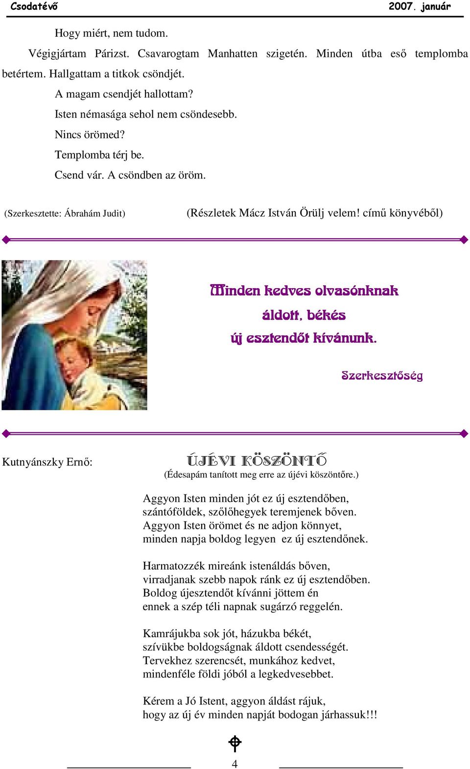 címő könyvébıl) Minden kedves olvasónknak áldott, békés új esztendõt kívánunk. Szerkesztõség Kutnyánszky Ernı: Újévi köszöntõ (Édesapám tanított meg erre az újévi köszöntıre.
