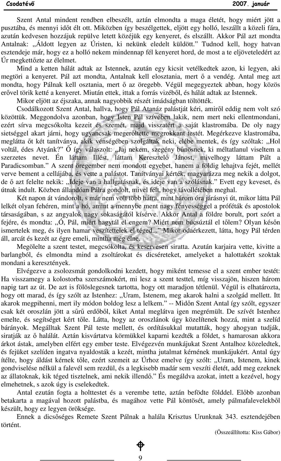 Akkor Pál azt mondta Antalnak:,,Áldott legyen az Úristen, ki nekünk eledelt küldött.